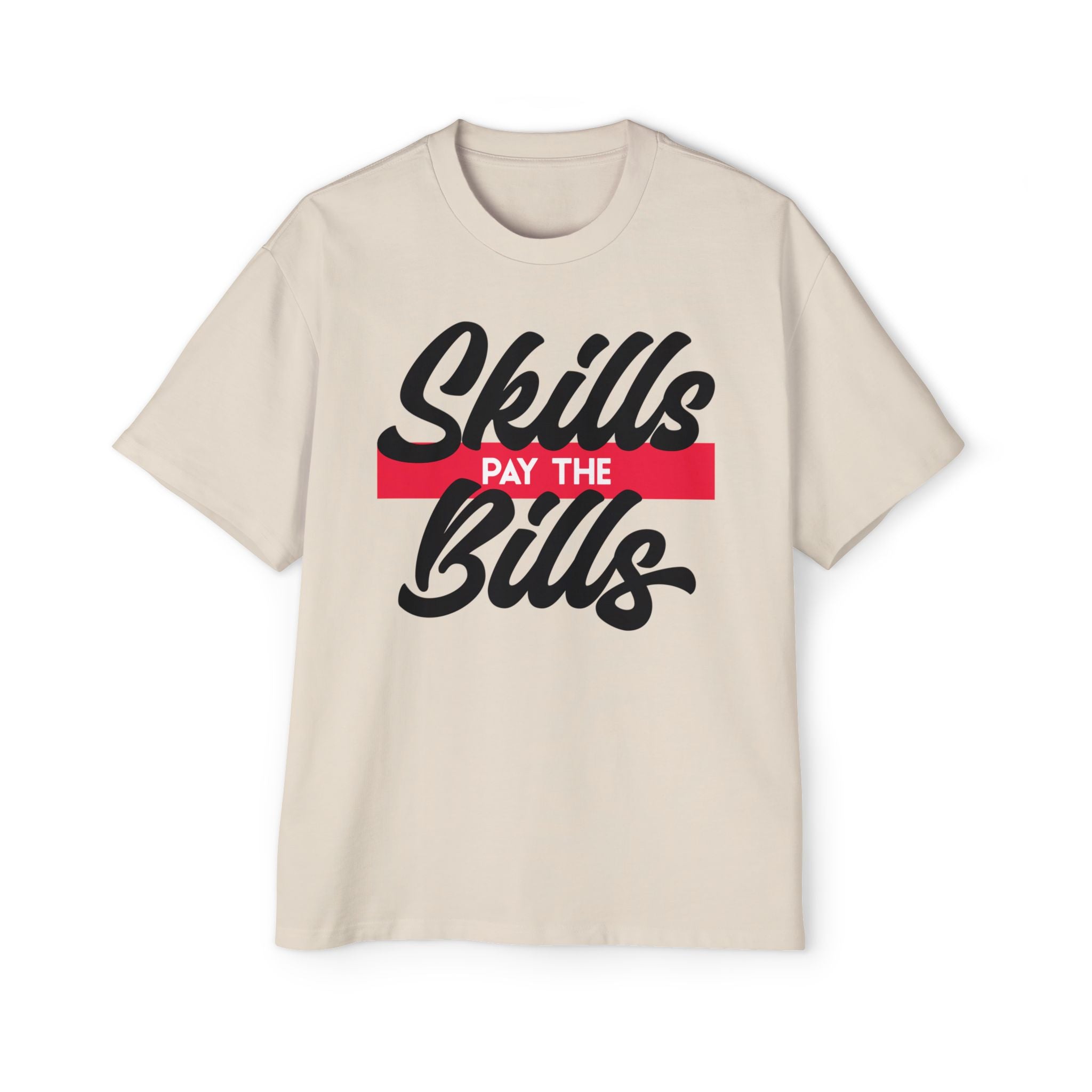 Skills Pay the Bills - Oversized Tee